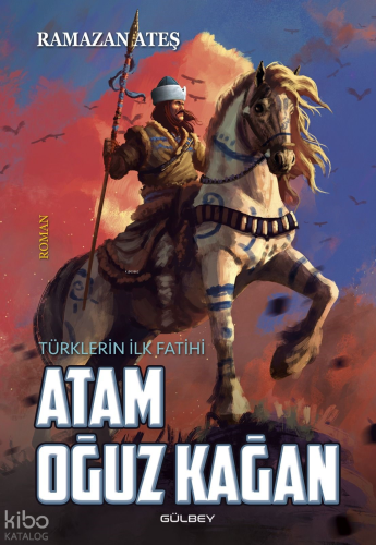 Atam Oğuz Kağan;Türklerin İlk Fatihi