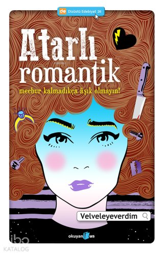 Atarlı Romantik; Mecbur Kalmadıkça Aşık Olmayın! - Kitapiks.com