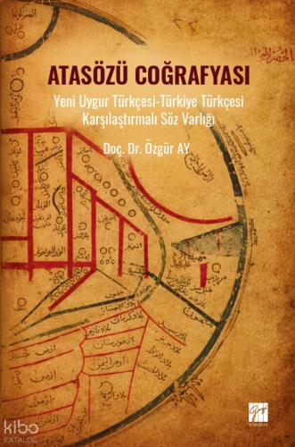 Atasözü Coğrafyası;Yeni Uygur Türkçesi - Türkiye Türkçesi Karşılaştırmalı Söz Varlığı