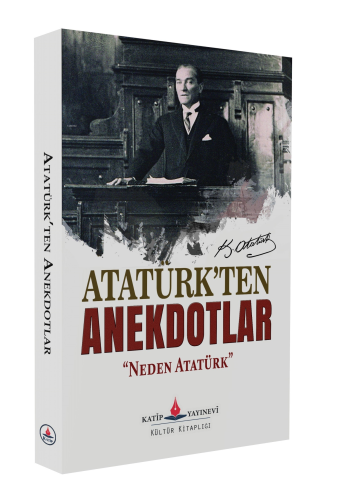 Atatük’ten Anekdotlar; “Neden Atatürk”