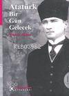 Atatürk Bir Gün Gelecek