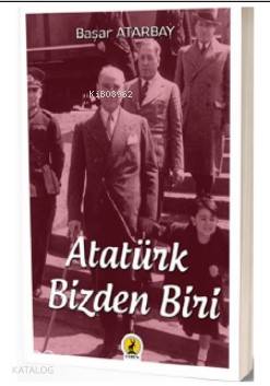 Atatürk, Bizden Biri