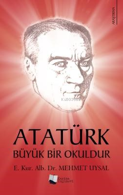 Atatürk Büyük Bir Okuldur - Kitapiks.com