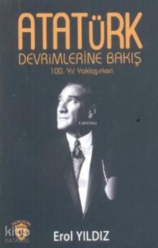 Atatürk Devrimlerine Bakış 100.Yıl Yaklaşırken