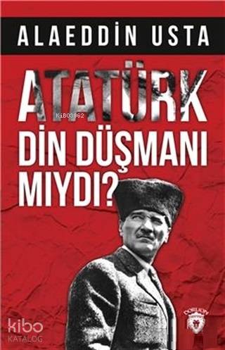 Atatürk Din Düşmanı mıydı?