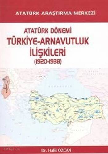 Atatürk Dönemi Türkiye-Arnavutluk İlişkileri
