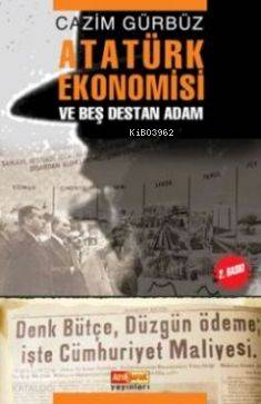 Atatürk Ekonomisi; ve Beş Destan Adam
