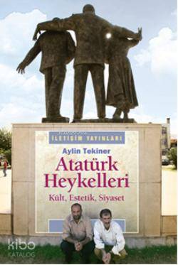Atatürk Heykelleri; Kült, Estetik, Siyaset