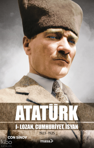 Atatürk;I - Lozan, Cumhuriyet, İsyan
