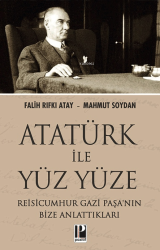 Atatürk İle Yüzyüze;Reisicumhur Gazi Paşa'nın Bize Anlattıkları - Kita