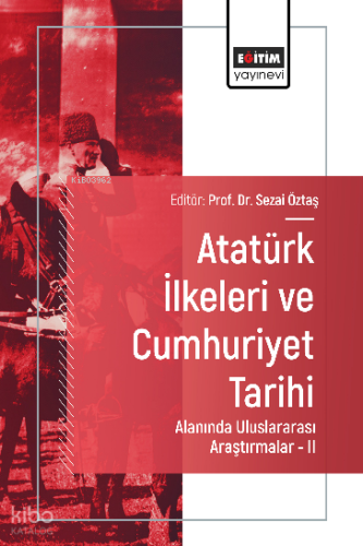 Atatürk İlkeleri ve Cumhuriyet Tarihi Alanında Uluslararası Araştırmalar -II
