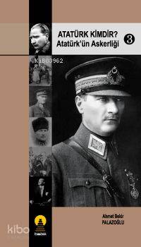 Atatürk Kimdir? 3; Atatürk´ün Askerliği