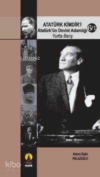 Atatürk Kimdir? 6/1; Atatürk´ün Devlet Adamlığı (yurtta Barış)