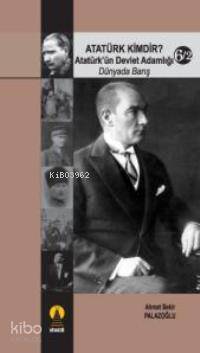 Atatürk Kimdir? 6/2; Dünyada Barış Atatürk´ün Devlet Adamlığı