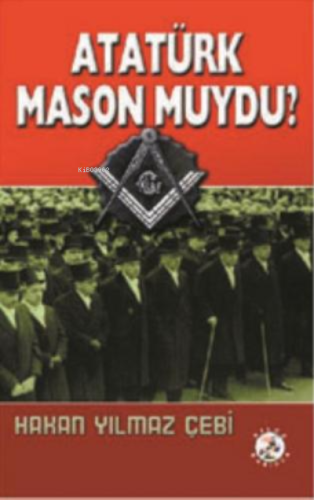 Atatürk Mason Muydu? - Kitapiks.com
