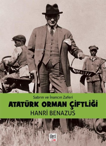 Atatürk Orman Çiftliği;Sabrın Ve İnancın Zaferi - Kitapiks.com