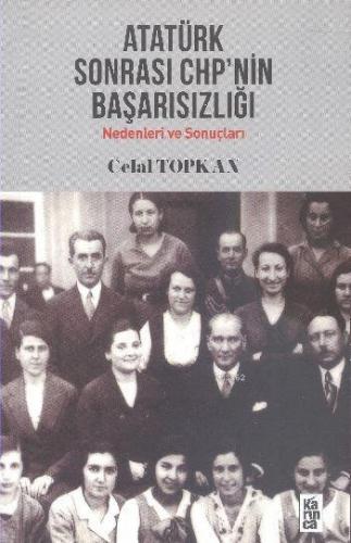 Atatürk Sonrası CHP'nin Başarısızlığı; Nedenleri ve Sonuçları