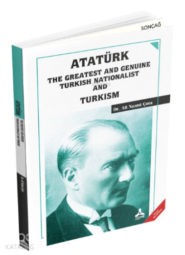 Atatürk the Greatest and Genuine Turkish Nationalist and Turkism