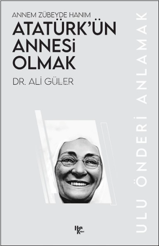 Atatürk'ün Annesi Olmak;Annem Zübeyde Hanım