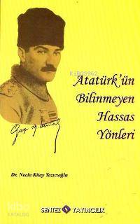 Atatürk´ün Bilinmeyen Hassas Yönleri