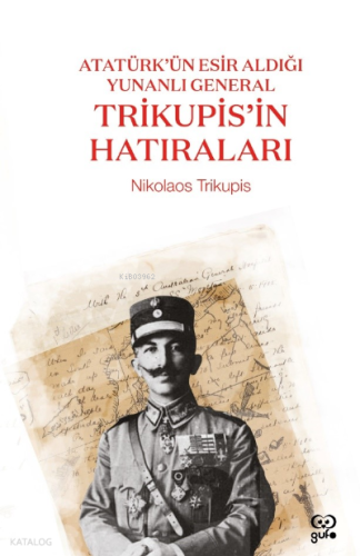 Atatürk’ün Esir Aldığı Yunanlı General Trikupis’in Hatıraları