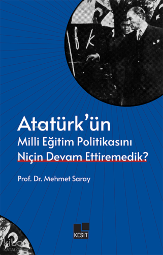 Atatürk’ün Milli Eğitim Politikasını Niçin Devam Ettiremedik?