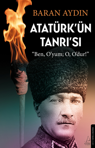 Atatürk'ün Tanrısı;"Ben, O'yum