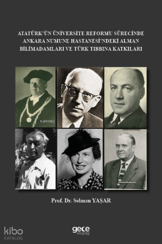Atatürk’ün Üniversite Reformu Sürecinde Ankara Numune Hastanesi’ndeki Alman Bilim Adamları Ve Türk Tıbbına Katkıları