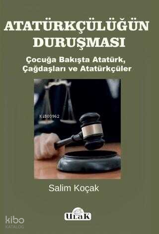 Atatürkçülüğün Duruşması - Çocuğa Bakışta Atatürk Çağdaşları ve Atatür