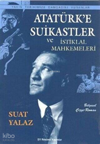 Atatürk'e Suikastler ;Ve İstiklal Mahkemeleri