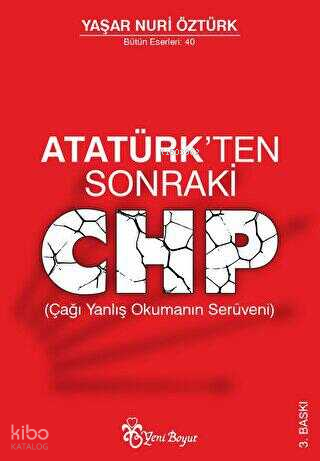 Atatürk'ten Sonraki CHP; (Çağı Yanlış Okumanın Serüveni)