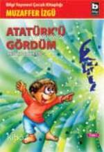 Atatürk'ü Gördüm