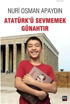 Atatürk'ü Sevmemek Günahtır - Kitapiks.com