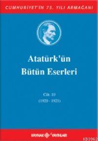 Atatürk'ün Bütün Eserleri (Cilt 10)