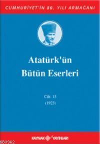 Atatürk'ün Bütün Eserleri (Cilt 15); (1923) - Kitapiks.com