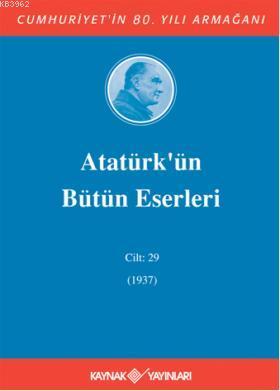 Atatürk'ün Bütün Eserleri (Cilt 29); (1937)