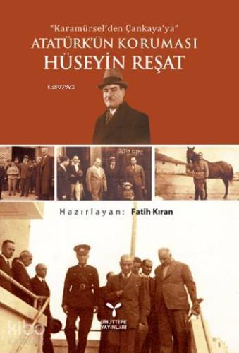 Atatürk'ün Koruması Hüseyin Reşat; Karamürsel'den Çankaya'ya