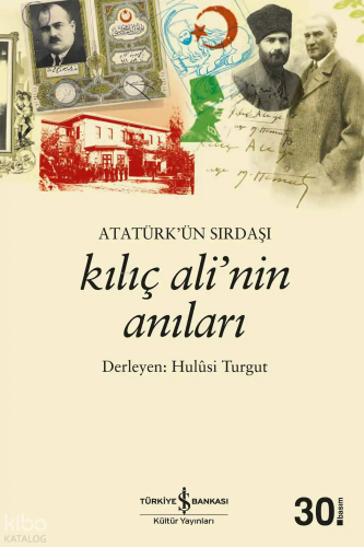 Atatürk'ün Sırdaşı Kılıç Ali'nin Anıları