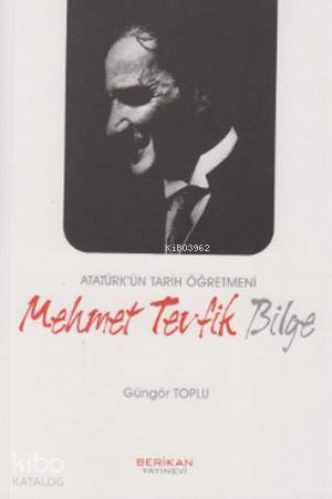 Atatürk'ün Tarih Öğretmeni Mehmet Tevfik Bilge
