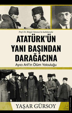 Atatürk'ün Yanı Başından Daraağcacına;Ayıcı Akif'in Ölüm Yolculuğu - K