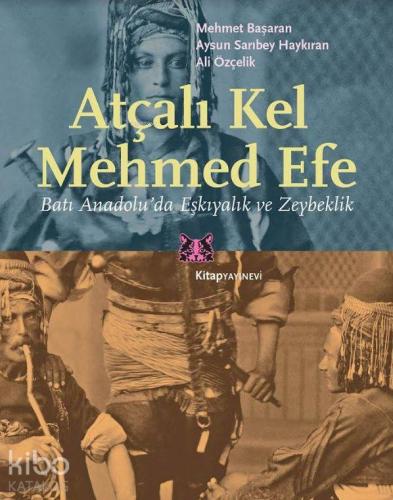 Atçalı Kel Mehmed Efe; Batı Anadolu'da Eşkıyalık ve Zeybeklik - Kitapi