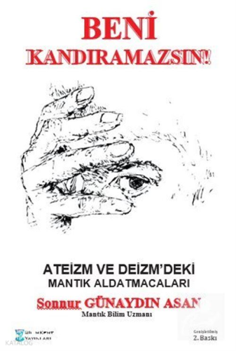 Ateizm ve Deizm'deki Mantık Aldatmacaları;Beni Kandıramazsınız!