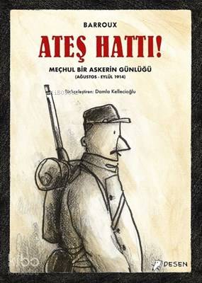 Ateş Hattı! Meçhul Bir Askerin Günlüğü (Ağustos-Eylül 1914) - Kitapiks
