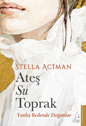 Ateş, Su, Toprak;Yanlış Bedende Doğanlar - Kitapiks.com