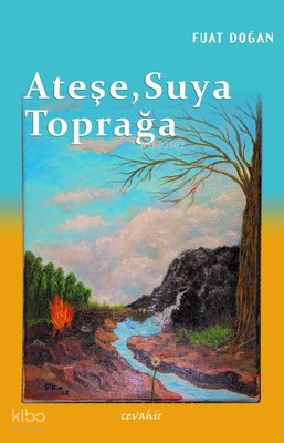Ateşe, Suya, Toprağa