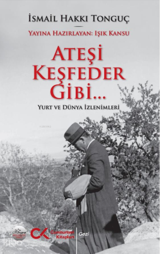 Ateşi Keşfeder Gibi… ;Yurt ve Dünya İzlenimleri