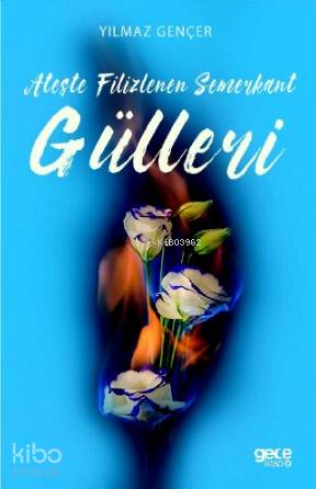 Ateşte Filizlenen Semerkant Gülleri - Kitapiks.com