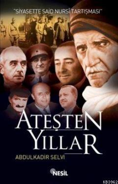 Ateşten Yıllar; Siyasette Said Nursi Tartışması - Kitapiks.com