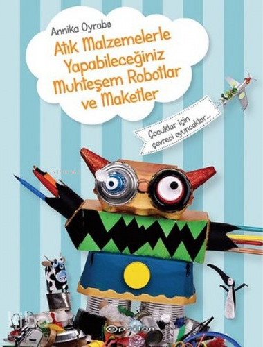 Atık Malzemelerle Yapabileceğiniz Muhteşem Robotlar Ve Maketler - Kita