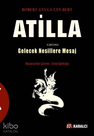 Atilla; Gelecek Nesillere Mesaj
